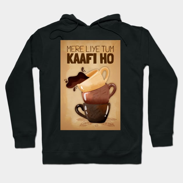 Mere Liye Tum Kaafi ho - Funny Indian Coffee Quote - Coffee Lover Hoodie by DIL SE INDIAN